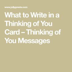 the words, what to write in a thinking of you card - thinking of you messages