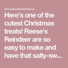 there's one of the cutest christmas treats reese's reindeer are so easy to make and have that salty - sw