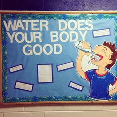 a bulletin board that says water does your body good with a boy drinking from a bottle