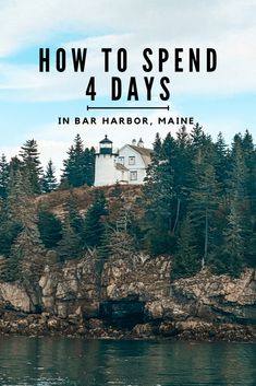 a white house sitting on top of a cliff next to the ocean with text overlay reading how to spend 4 days in bar harbor maine