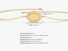 Oval Halo Diamond Bracelet in 14k Gold will add a touch of elegance and sophistication to your ensemble. Crafted from 14k gold, it features 20 gorgeous lab diamonds, creating a unique halo effect that will be sure to turn heads.Features• Made to Order• Gold Kt: 14K• Gold Color: Rose Gold, Yellow Gold, White Gold• Gem Stone: Natural White Diamonds• Diamond Cut: Round• Number of Stones: 20• Available Stone Sizes: 1.00 mm• Total CTW: 0.10 ct• Diamond Color - Clarity: G Color - SI1 Clarity• Setting Oval Diamond Bracelet In Rose Gold, Oval Rose Gold Diamond Bracelets, Oval Brilliant Cut Diamond Bracelet As Gift, Oval Brilliant Cut Diamond Bracelet Gift, Formal Diamond Bracelet With Halo Setting, Formal Diamond Halo Bracelet, Formal Halo Diamond Bracelet, Luxury 14k Gold Oval Diamond Bracelet, Elegant Diamond Bracelet With Halo For Formal Occasions