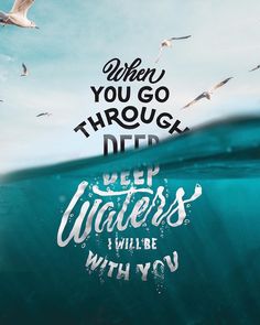 a poster with the words when you go through deep waters, i will be with you