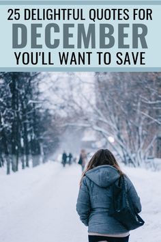 a woman walking in the snow with text overlay saying 25 delightful quotes for december you'll want to save