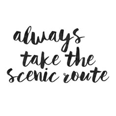 the words always take the scenic route in black ink on a white background with an arrow