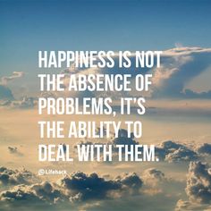 the sky is filled with clouds and there is a quote on it that says, happiness is not the presence of problems, it's the ability to deal with them