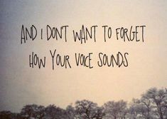 an old photo with the words and i don't want to forget how your voice sounds