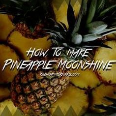 pineapples piled on top of each other with the words how to make pineapple moonhine