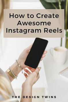 a woman holding a cell phone with the text how to create awesome instagram reels