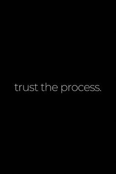 a black background with the words trust the process