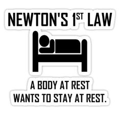 a sticker with the words newton's 1st law and a bed in it