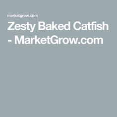 the words zesty baked catfish market grow are in white letters on a gray background