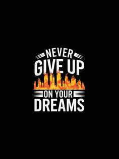 the words never give up on your dreams are shown in white and orange letters, against a black background