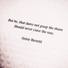 an old photo with the words, but he, that dares not grasp the thorn should never crave the rose