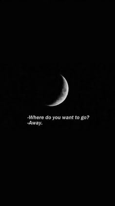 a black and white photo with a half moon in the background, which reads where do you want to go?