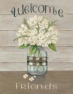 a painting of a mason jar with white flowers in it and the words welcome friends