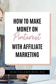 a woman on her laptop with the words how to make money on pinterest with affiliate marketing