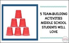 five red cups with the words 5 team building activities middle school students will love