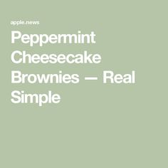 the words peppermint cheesecake brownies - real simple on a green background