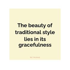 the beauty of traditional style lies in its gracefulness - metomae quote