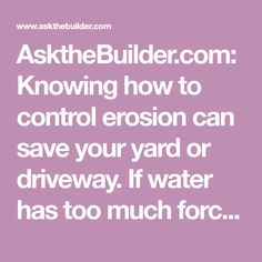 the words ask the builder com know how to control ersion can save your yard or driveway if water has too much for