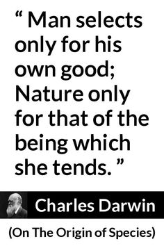 charles darwin quote on man selects only for his own good nature only for that of the being which she tends