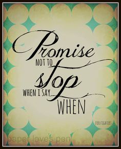 a quote that says, promise not to stop when it's say when