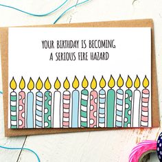 a birthday card with candles on it and the words your birthday is becoming a serious fire hazard