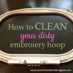 a sign that says how to clean your dirty embroidery hoop