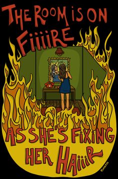 the room is on fire as she's fixing her hair by artbyte