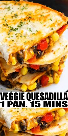 three quesadillas stacked on top of each other with text overlay that reads veggie quesadilla 1 pan 15 mins