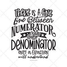 there is a fine line between numerator and denomirator