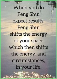 an image with the quote when you do feng shu expect results, feng shu shifts the energy of your space which then shifts