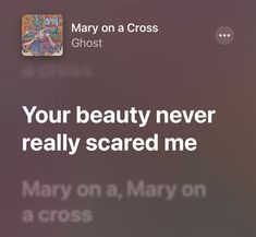 the text reads, mary on a cross ghost your beauty never really scared me