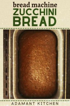 bread machine zucchini bread in an oven with the words bread machine zucchini bread