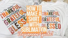 two t - shirts that say, how to make a shirt with sublimation beginner's guide