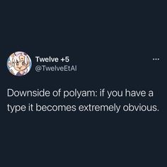 tweelve - 5 @ tweetetai downside of polyam if you have a type it becomes extremely obvious