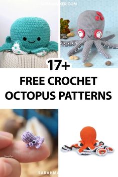 crochet octopus patterns with text overlay that says 17 free crochet octopus patterns