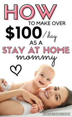 a mother and her baby laying on the bed with text overlaying how to make over $ 100 / day as a stay at home mommy