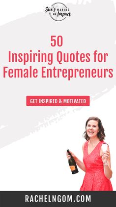 a woman holding a bottle of wine with the words 50 inspirational quotes for female entrepreneurs