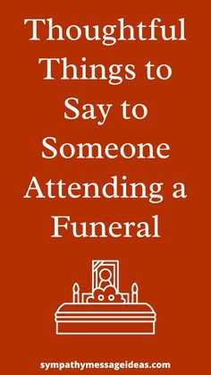 If you're unsure what to say to someone going to a funeral use these examples and this guide of what to say and what not to say to find the right words