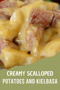 a close up of food on a plate with text overlay that reads creamy scalloped potatoes and kielbasa