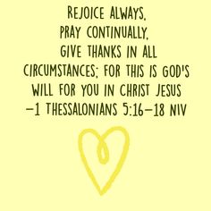 a yellow background with a heart and the words, rejoce always pray continually give thanks in all circumstances for this is god's will for you in christ jesus