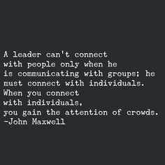 a black and white photo with a quote from john maxwell on the topic, leader can't connect with people only when he is communicating with groups he must connect with individuals