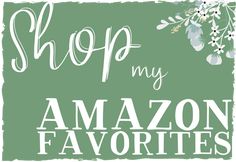 the words shop my amazon favorites are in white letters on a green background with flowers