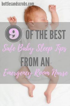 a baby sleeping on top of a bed with the text 9 of the best safe baby sleep tips from an emergency room nurse