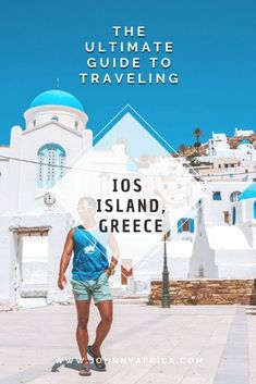 the ultimate guide to traveling in los island, greece with text overlaying it