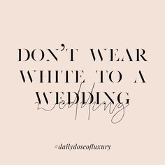 the words don't wear white to a wedding are written in black on a pink background