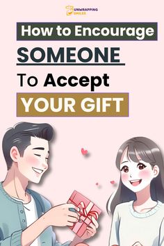 a man giving a woman a gift with the text how to engage someone to accept your gift