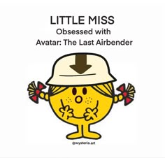 a yellow cartoon character wearing a white hat and holding two red bows, with the words little miss obsesed with avatar the last airbender