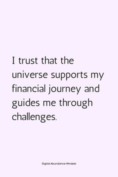 the quote i trust that the universe supports my financial journey and guides me through challenges